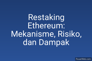 Restaking Ethereum: Mekanisme, Risiko, dan Dampak