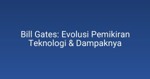 Bill Gates: Evolusi Pemikiran Teknologi & Dampaknya