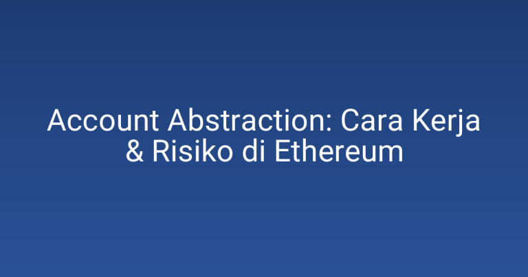 Account Abstraction: Cara Kerja & Risiko di Ethereum