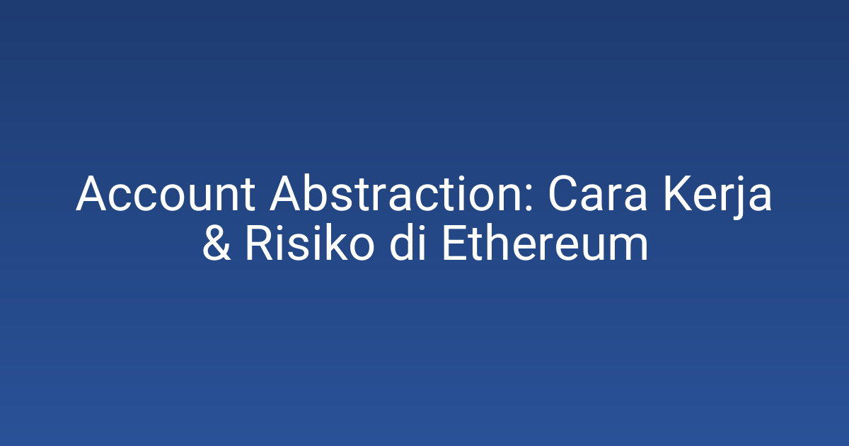 Account Abstraction: Cara Kerja & Risiko di Ethereum 1 Account Abstraction: Cara Kerja & Risiko di Ethereum