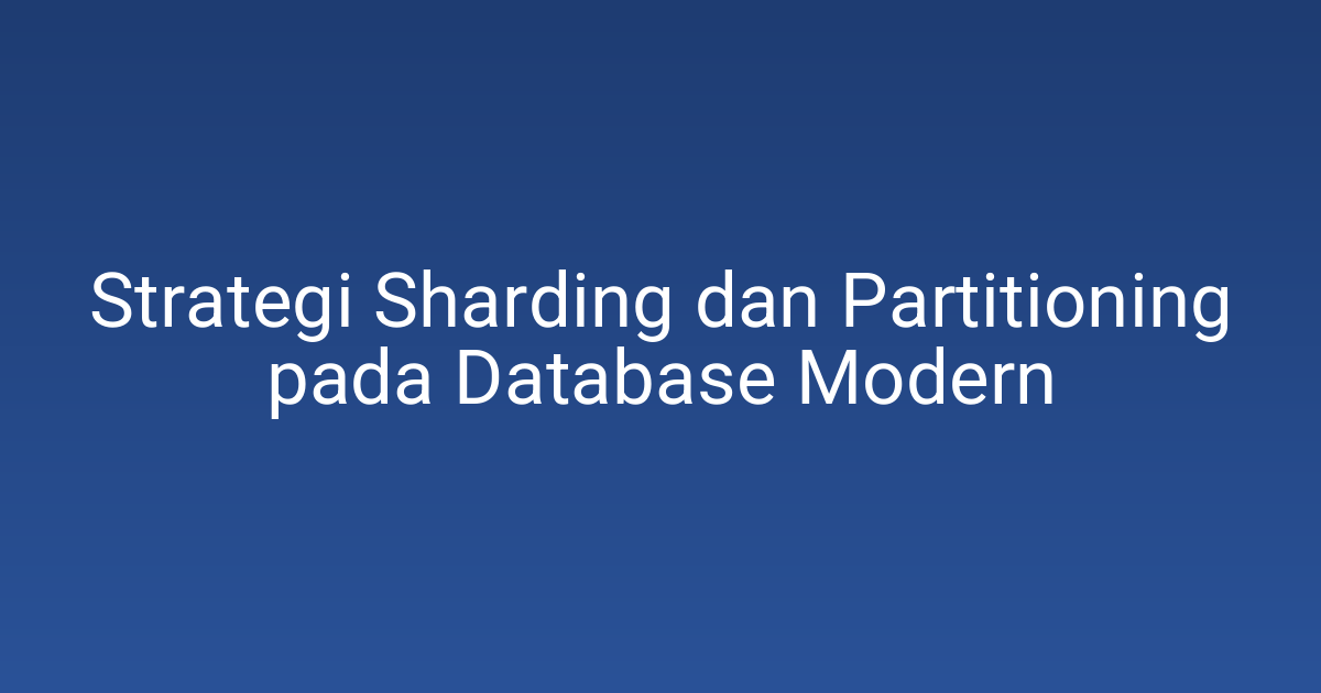 Strategi Sharding dan Partitioning pada Database Modern