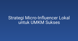 Strategi Micro-Influencer Lokal untuk UMKM Sukses