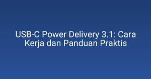 USB-C Power Delivery 3.1: Cara Kerja dan Panduan Praktis