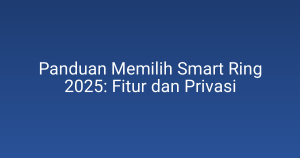 Panduan Memilih Smart Ring 2025: Fitur dan Privasi