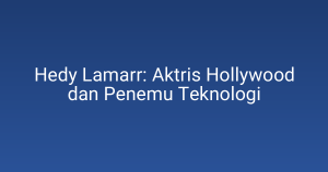 Hedy Lamarr: Aktris Hollywood dan Penemu Teknologi